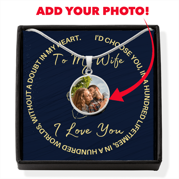 To my wife, Custom Photo necklace  ......I'd choose you - Jewelled by love