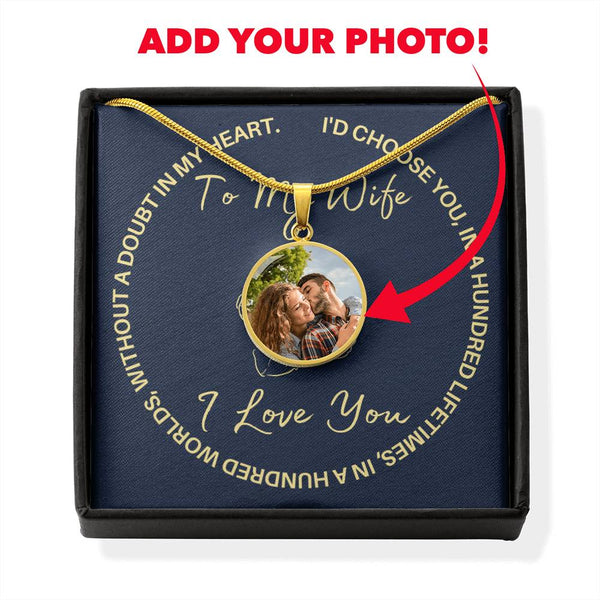 To my wife, Custom Photo necklace  ......I'd choose you - Jewelled by love